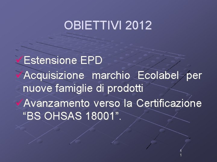 OBIETTIVI 2012 Estensione EPD Acquisizione marchio Ecolabel per nuove famiglie di prodotti Avanzamento verso