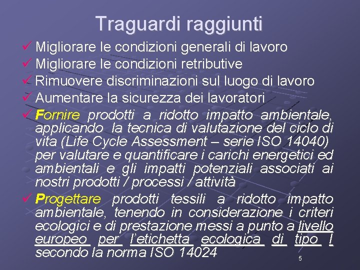 Traguardi raggiunti Migliorare le condizioni generali di lavoro Migliorare le condizioni retributive Rimuovere discriminazioni