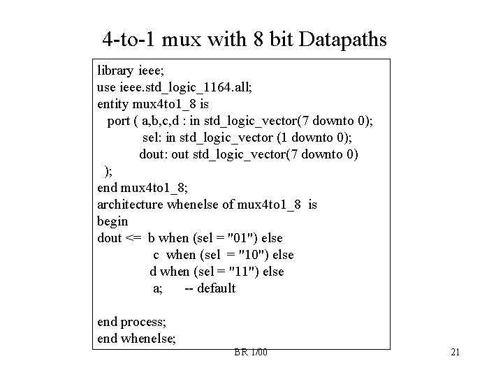 4 -to-1 mux with 8 bit Datapaths library ieee; use ieee. std_logic_1164. all; entity