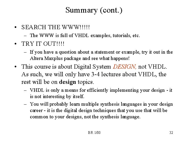 Summary (cont. ) • SEARCH THE WWW!!!!! – The WWW is full of VHDL