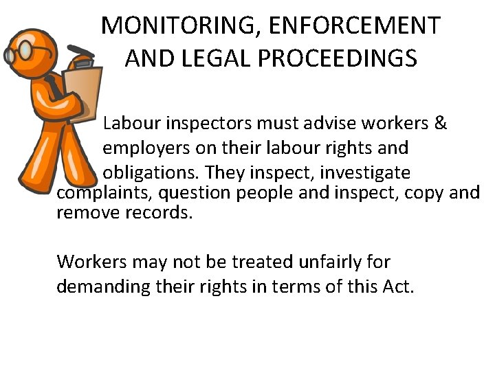 MONITORING, ENFORCEMENT AND LEGAL PROCEEDINGS Labour inspectors must advise workers & employers on their