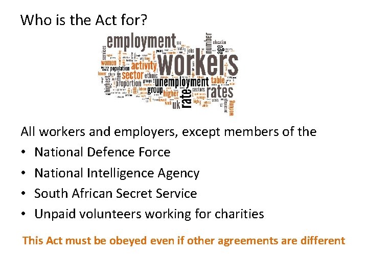 Who is the Act for? All workers and employers, except members of the •