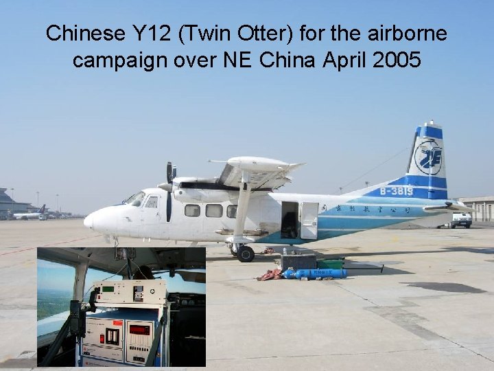 Chinese Y 12 (Twin Otter) for the airborne campaign over NE China April 2005