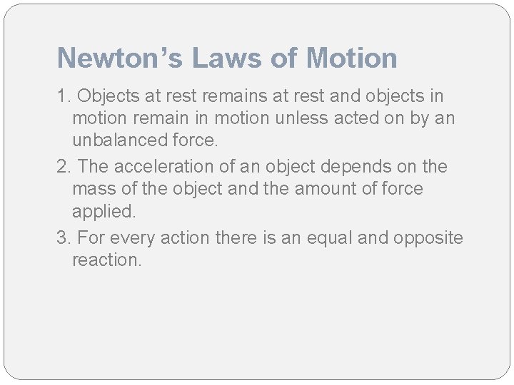 Newton’s Laws of Motion 1. Objects at rest remains at rest and objects in