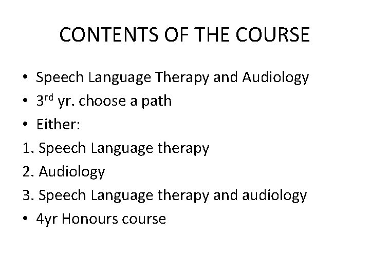 CONTENTS OF THE COURSE • Speech Language Therapy and Audiology • 3 rd yr.