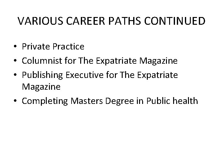 VARIOUS CAREER PATHS CONTINUED • Private Practice • Columnist for The Expatriate Magazine •