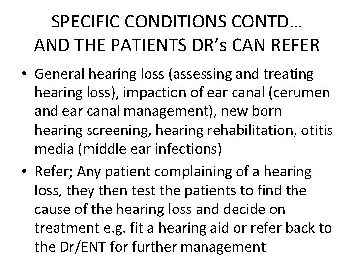 SPECIFIC CONDITIONS CONTD… AND THE PATIENTS DR’s CAN REFER • General hearing loss (assessing