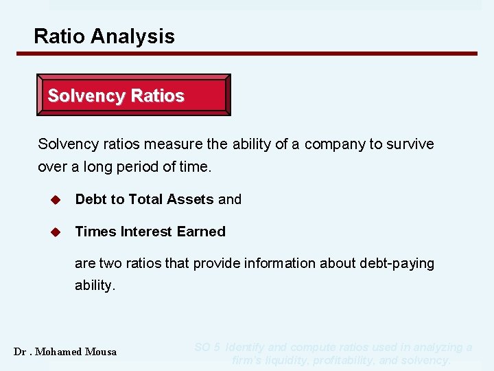 Ratio Analysis Solvency Ratios Solvency ratios measure the ability of a company to survive