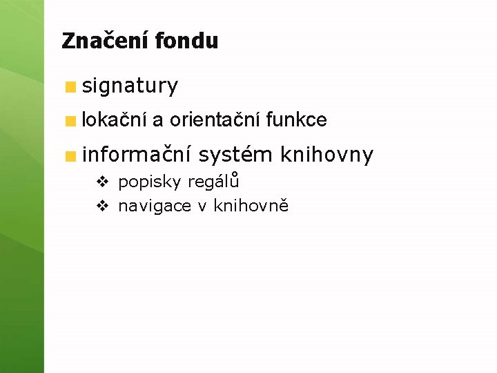 Značení fondu signatury lokační a orientační funkce informační systém knihovny v popisky regálů v