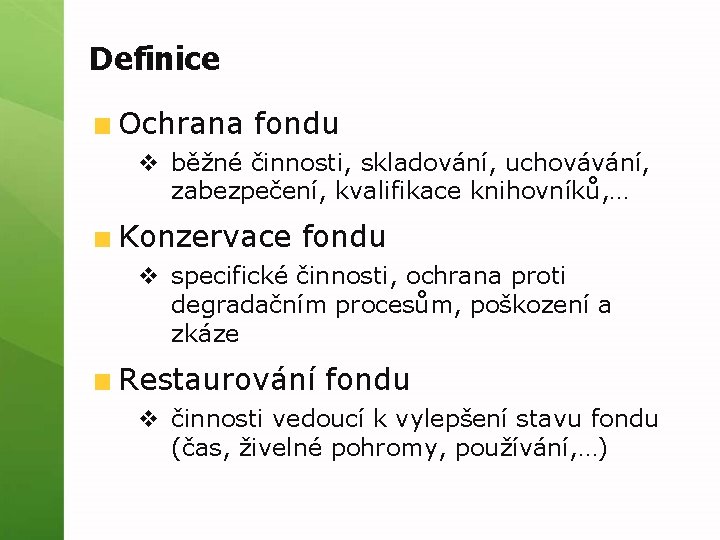 Definice Ochrana fondu v běžné činnosti, skladování, uchovávání, zabezpečení, kvalifikace knihovníků, … Konzervace fondu