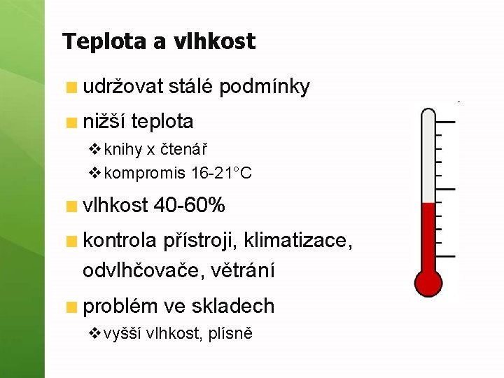 Teplota a vlhkost udržovat stálé podmínky nižší teplota vknihy x čtenář vkompromis 16 -21°C