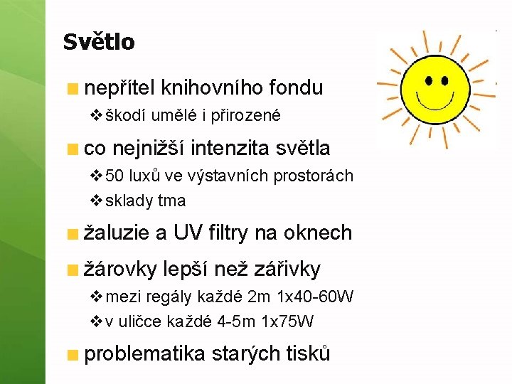 Světlo nepřítel knihovního fondu vškodí umělé i přirozené co nejnižší intenzita světla v 50