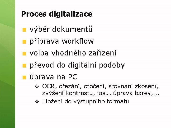 Proces digitalizace výběr dokumentů příprava workflow volba vhodného zařízení převod do digitální podoby úprava