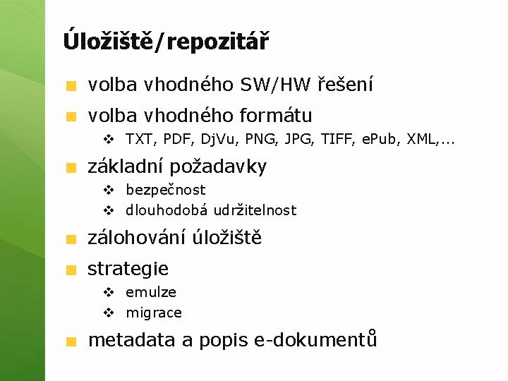 Úložiště/repozitář volba vhodného SW/HW řešení volba vhodného formátu v TXT, PDF, Dj. Vu, PNG,