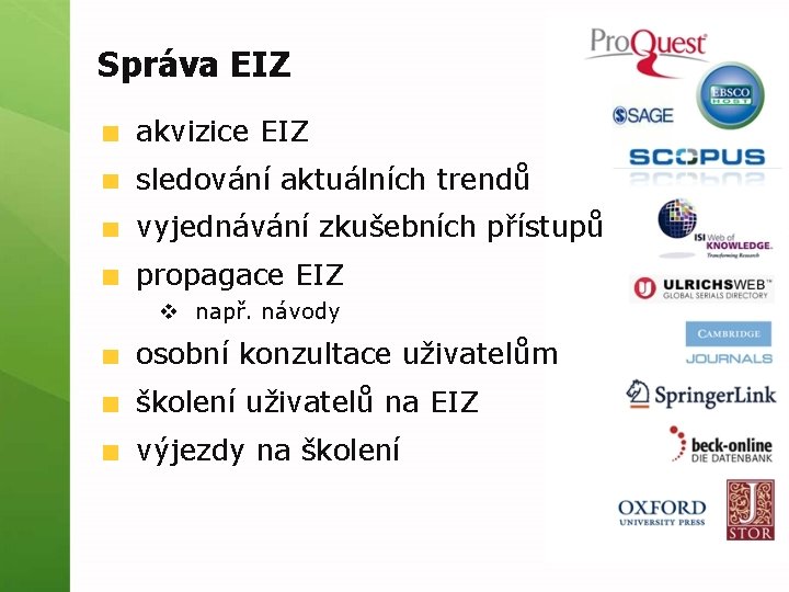 Správa EIZ akvizice EIZ sledování aktuálních trendů vyjednávání zkušebních přístupů propagace EIZ v např.