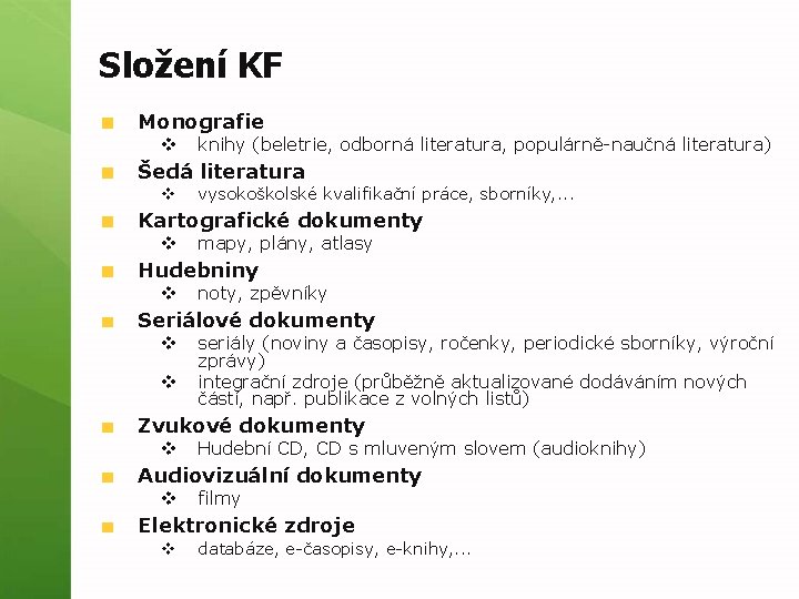 Složení KF Monografie v knihy (beletrie, odborná literatura, populárně-naučná literatura) Šedá literatura v vysokoškolské