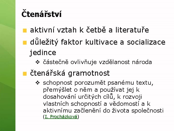 Čtenářství aktivní vztah k četbě a literatuře důležitý faktor kultivace a socializace jedince v