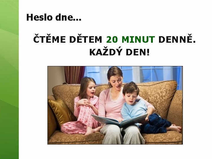 Heslo dne. . . ČTĚME DĚTEM 20 MINUT DENNĚ. KAŽDÝ DEN! 