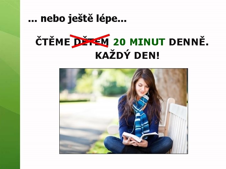 . . . nebo ještě lépe. . . ČTĚME DĚTEM 20 MINUT DENNĚ. KAŽDÝ