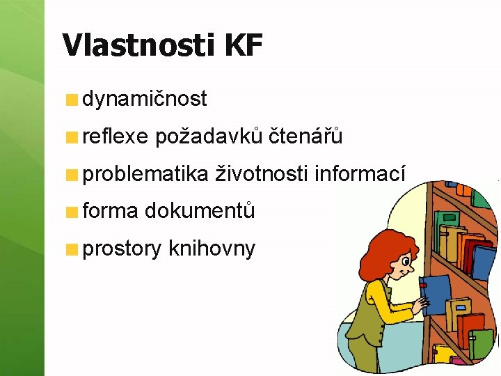 Vlastnosti KF dynamičnost reflexe požadavků čtenářů problematika životnosti informací forma dokumentů prostory knihovny 