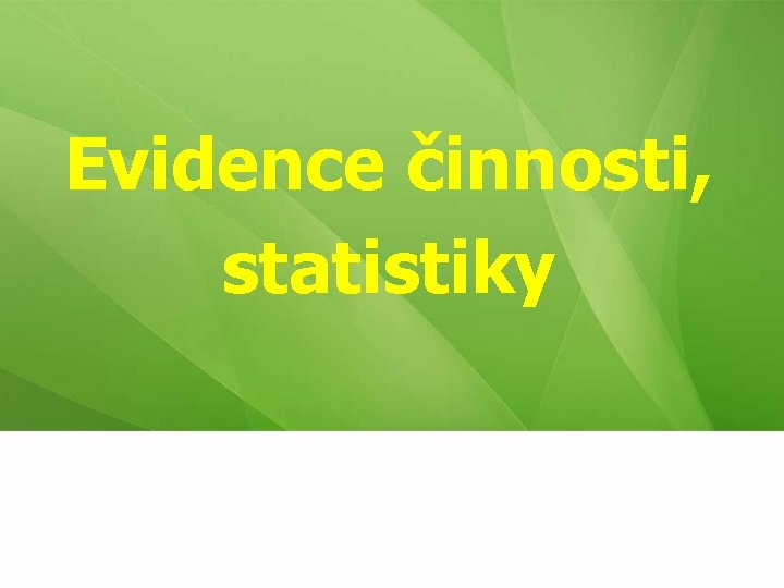 Evidence činnosti, statistiky 