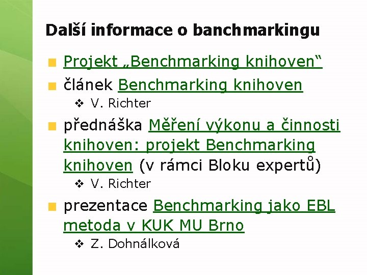 Další informace o banchmarkingu Projekt „Benchmarking knihoven“ článek Benchmarking knihoven v V. Richter přednáška