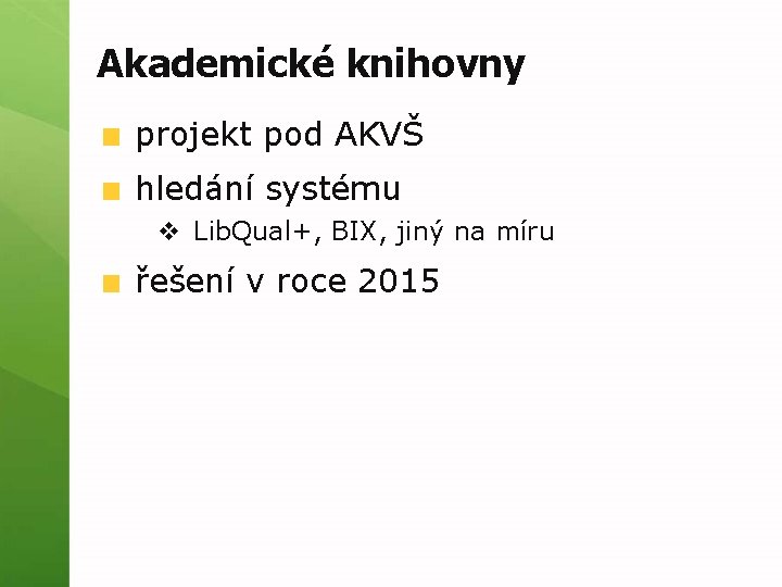 Akademické knihovny projekt pod AKVŠ hledání systému v Lib. Qual+, BIX, jiný na míru