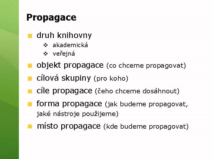 Propagace druh knihovny v akademická v veřejná objekt propagace (co chceme propagovat) cílová skupiny