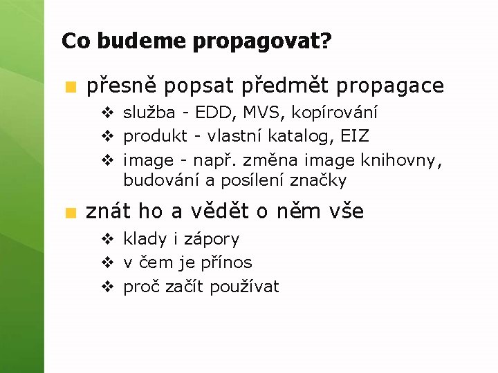 Co budeme propagovat? přesně popsat předmět propagace v služba - EDD, MVS, kopírování v