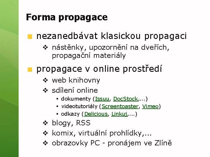 Forma propagace nezanedbávat klasickou propagaci v nástěnky, upozornění na dveřích, propagační materiály propagace v