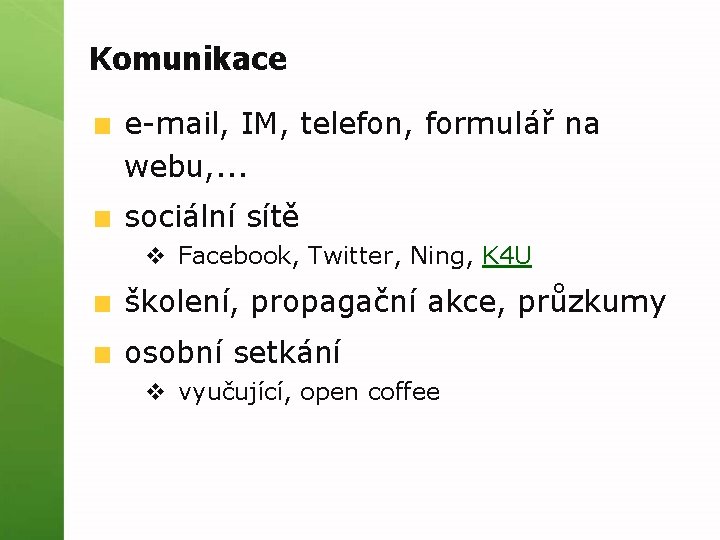 Komunikace e-mail, IM, telefon, formulář na webu, . . . sociální sítě v Facebook,