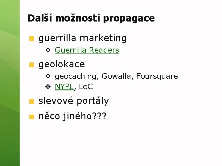 Další možnosti propagace guerrilla marketing v Guerrilla Readers geolokace v geocaching, Gowalla, Foursquare v