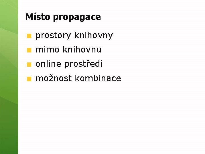 Místo propagace prostory knihovny mimo knihovnu online prostředí možnost kombinace 