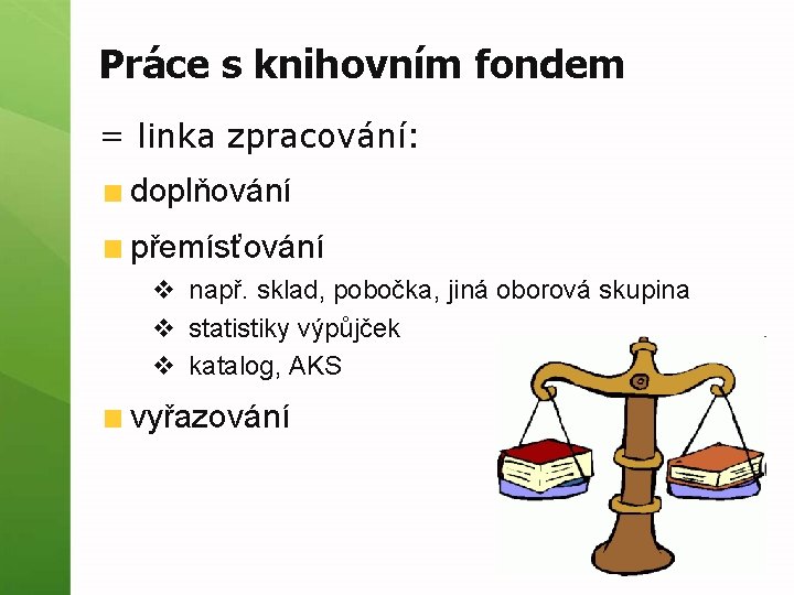 Práce s knihovním fondem = linka zpracování: doplňování přemísťování v např. sklad, pobočka, jiná