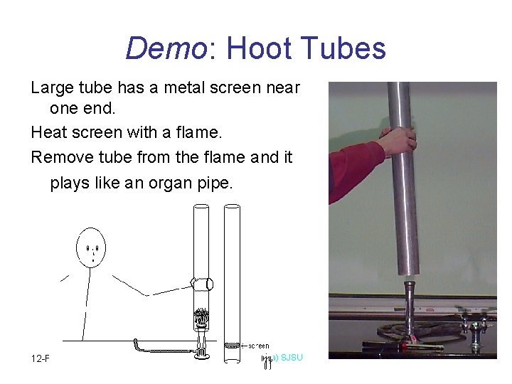 Demo: Hoot Tubes Large tube has a metal screen near one end. Heat screen