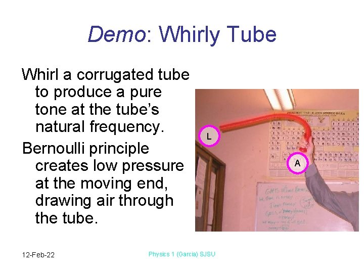 Demo: Whirly Tube Whirl a corrugated tube to produce a pure tone at the
