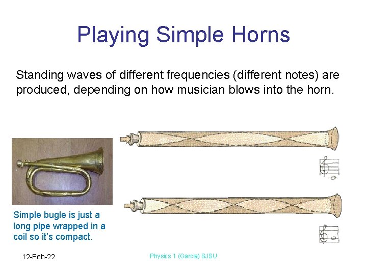 Playing Simple Horns Standing waves of different frequencies (different notes) are produced, depending on