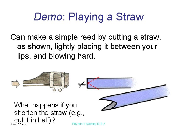 Demo: Playing a Straw Can make a simple reed by cutting a straw, as