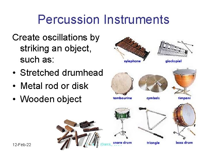 Percussion Instruments Create oscillations by striking an object, such as: • Stretched drumhead •