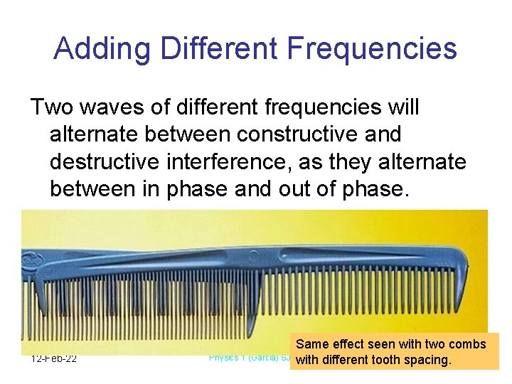 Adding Different Frequencies Two waves of different frequencies will alternate between constructive and destructive