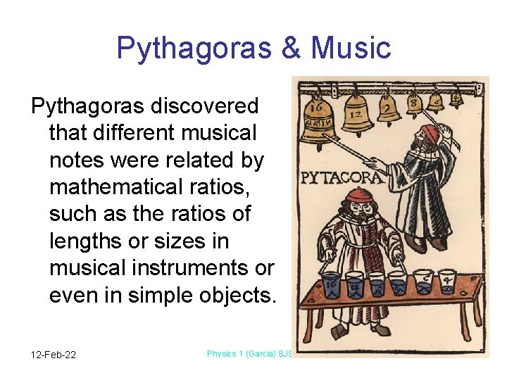 Pythagoras & Music Pythagoras discovered that different musical notes were related by mathematical ratios,