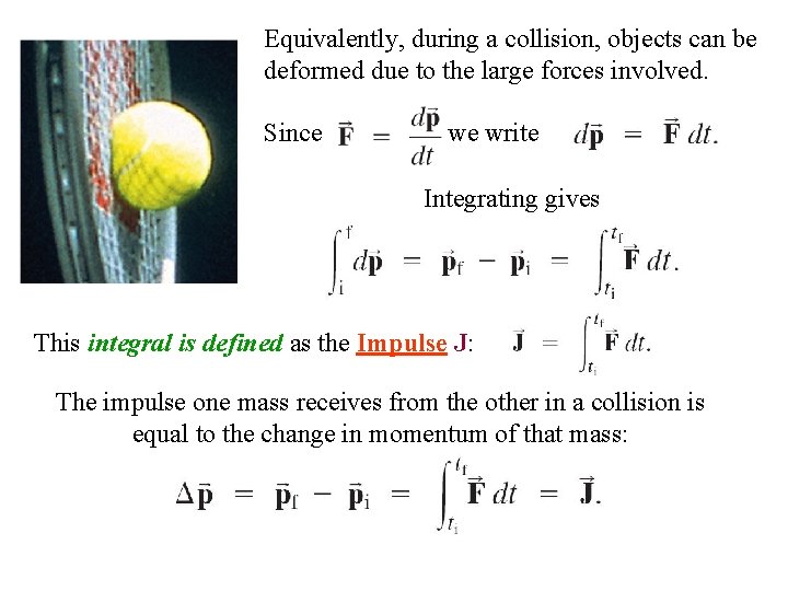 Equivalently, during a collision, objects can be deformed due to the large forces involved.