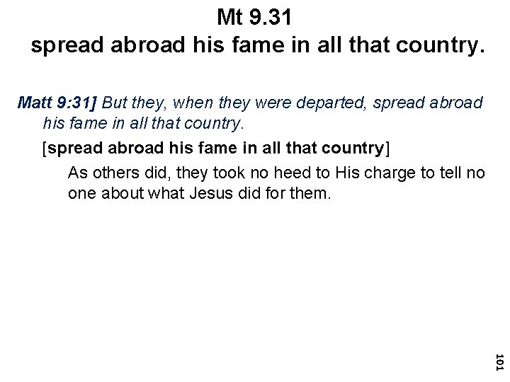 Mt 9. 31 spread abroad his fame in all that country. Matt 9: 31]