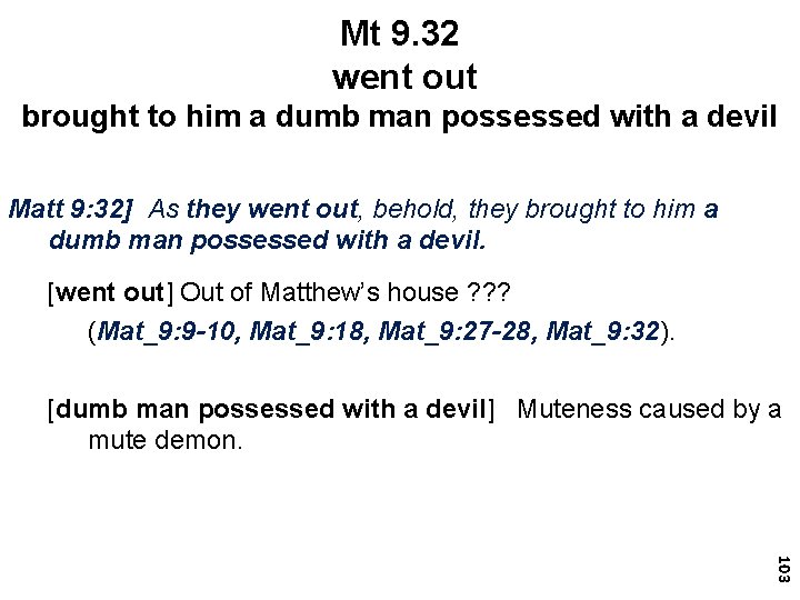 Mt 9. 32 went out brought to him a dumb man possessed with a