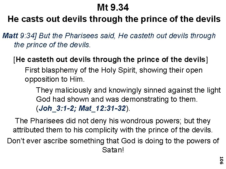 Mt 9. 34 He casts out devils through the prince of the devils Matt