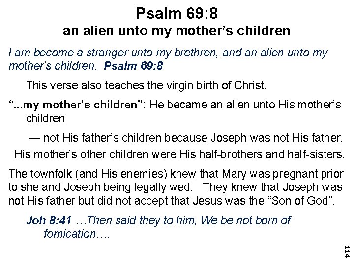 Psalm 69: 8 an alien unto my mother’s children I am become a stranger
