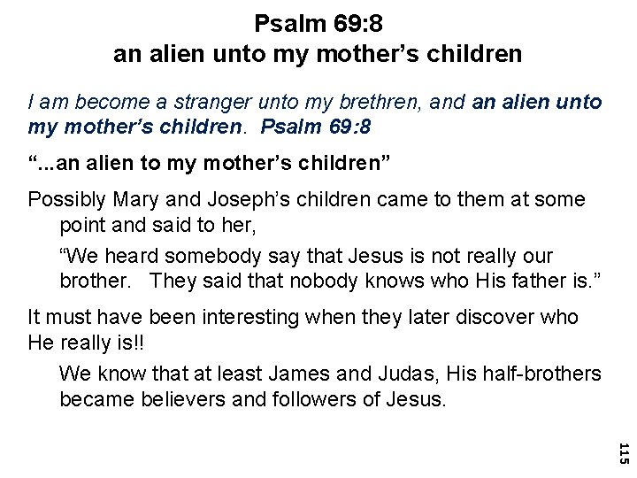 Psalm 69: 8 an alien unto my mother’s children I am become a stranger