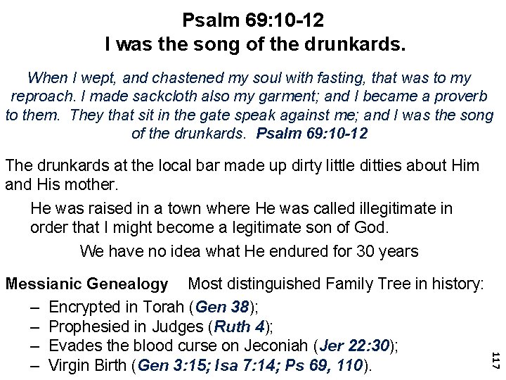 Psalm 69: 10 -12 I was the song of the drunkards. When I wept,