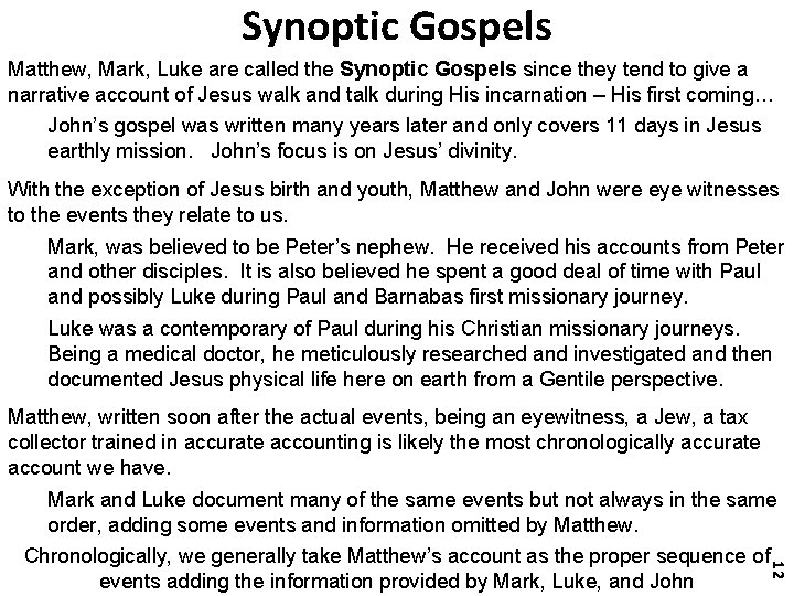 Synoptic Gospels Matthew, Mark, Luke are called the Synoptic Gospels since they tend to