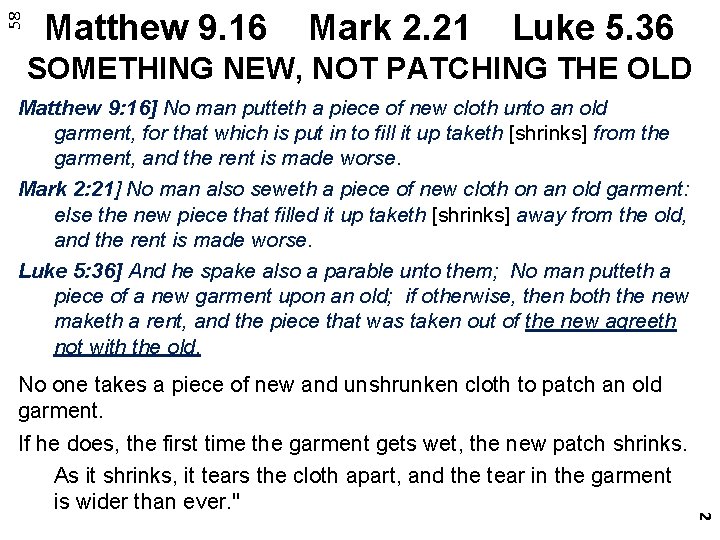 58 Matthew 9. 16 Mark 2. 21 Luke 5. 36 SOMETHING NEW, NOT PATCHING